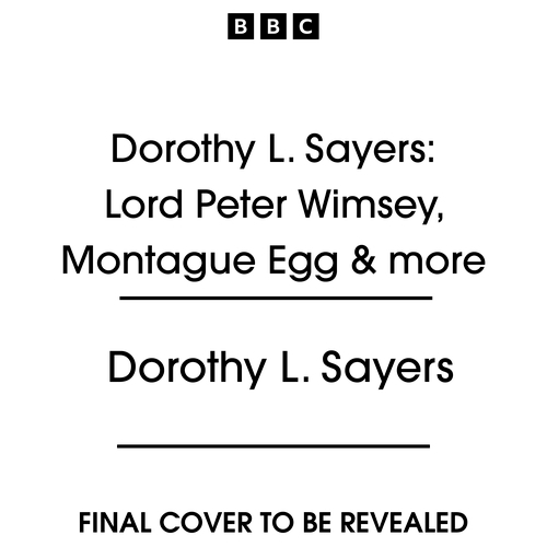 Book cover of Dorothy L. Sayers: Lord Peter Wimsey, Montague Egg & more by Dorothy L. Sayers