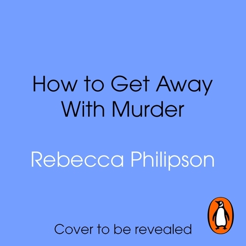 Book cover of How to Get Away with Murder by Rebecca Philipson