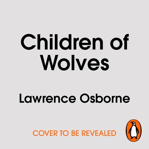 Book cover of Children of Wolves by Lawrence Osborne