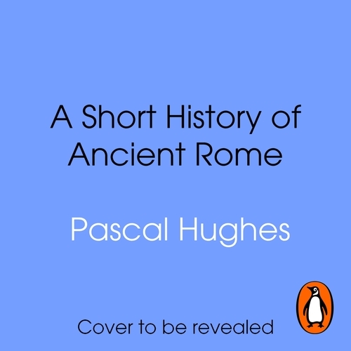 Book cover of Short History of Ancient Rome by Pascal Hughes