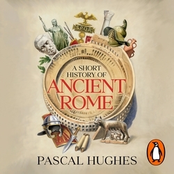 Book cover of A Short History of Ancient Rome by Pascal Hughes