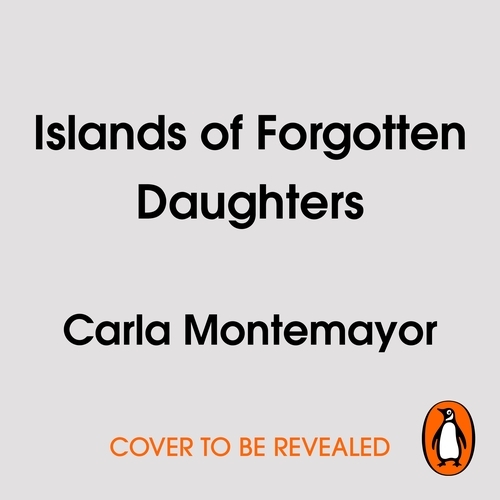 Book cover of Islands of Forgotten Daughters by Carla Montemayor