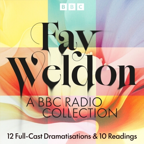 Book cover of Fay Weldon: A BBC Radio Collection by Fay Weldon