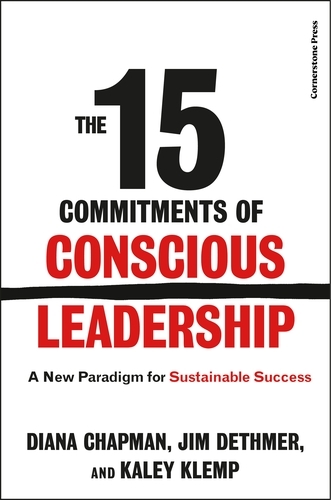Book cover of The 15 Commitments of Conscious Leadership by Diana Chapman, Jim Dethmer, Kaley Warner Kemp