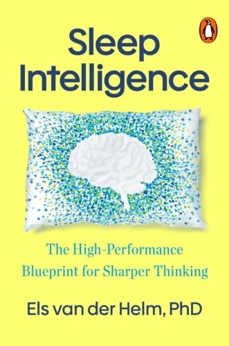 Book cover of Sleep Intelligence by Els van der Helm, Ph.D.