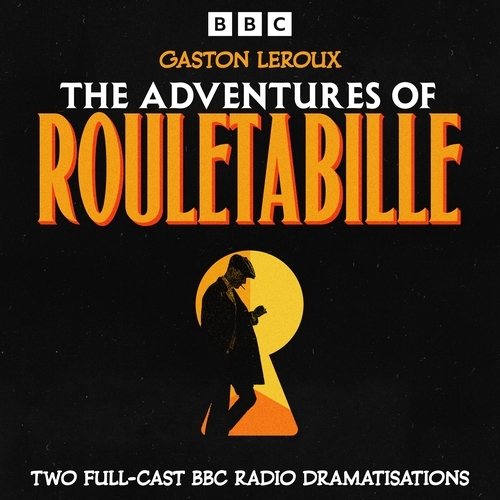 Book cover of The Adventures of Rouletabille: The Mystery of the Yellow Room & The Perfume of the Lady in Black by Gaston Leroux