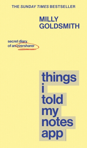 Book cover of Things I Told My Notes App by Milly Goldsmith