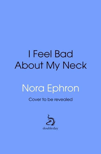 Book cover of I Feel Bad About My Neck by Nora Ephron