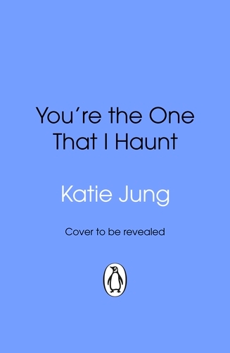 Book cover of You're The One That I Haunt by Katie Jung