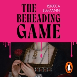 Book cover of The Beheading Game by Rebecca Lehmann
