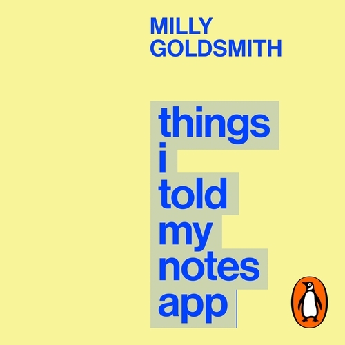 Book cover of Things I Told My Notes App by Milly Goldsmith