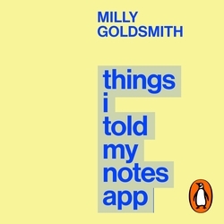 Book cover of Things I Told My Notes App by Milly Goldsmith
