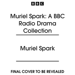 Book cover of Muriel Spark: A BBC Radio Drama Collection by Louise Bland