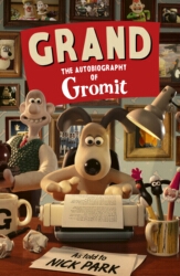 Book cover of Grand: The Autobiography of Gromit by Nick Park, Gromit
