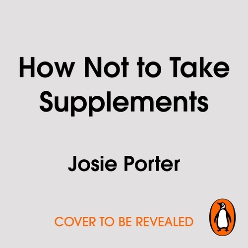 Book cover of How Not to Take Supplements by Josie Porter
