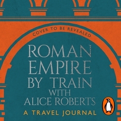 Book cover of Roman Empire by Train with Alice Roberts by James Nally
