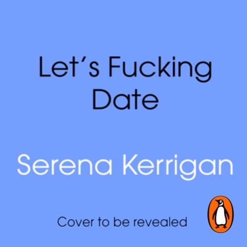 Book cover of Let's Fucking Date by Serena Kerrigan