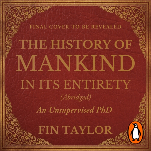 Book cover of The History of Mankind in Its Entirety (Abridged) by Fin Taylor