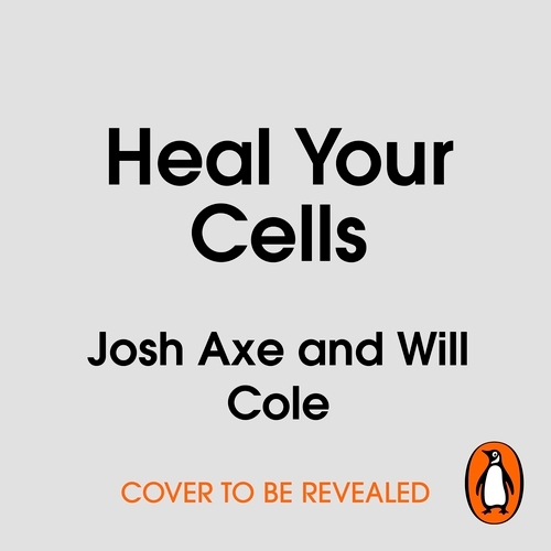 Book cover of Heal Your Cells by Josh Axe, Will Cole