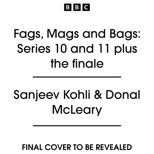 Book cover of Fags, Mags and Bags: Series 10 and 11 plus the finale by Sanjeev Kholi, Donald McLeary