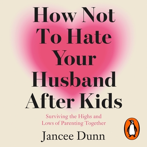 Book cover of How Not to Hate Your Husband After Kids by Jancee Dunn
