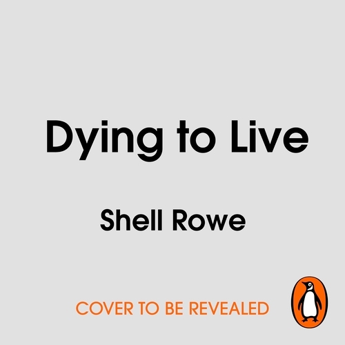 Book cover of Dying to Live by Shell Rowe