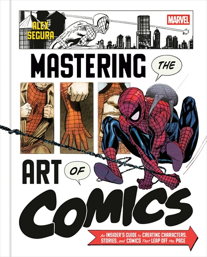 Book cover of Marvel's Mastering the Art of Comics by Alex Segura