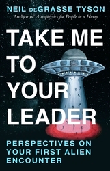 Book cover of Take Me To Your Leader by Neil deGrasse Tyson