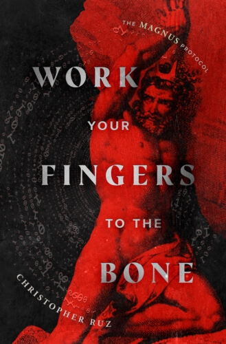 Book cover of Work Your Fingers to the Bone by Christopher Ruz, Rusty Quill