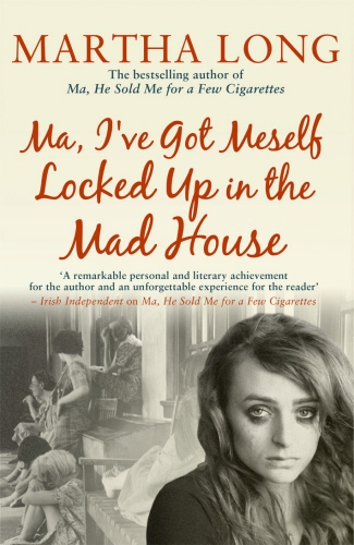 Book cover of Ma, I've Got Meself Locked Up in the Mad House by Martha Long