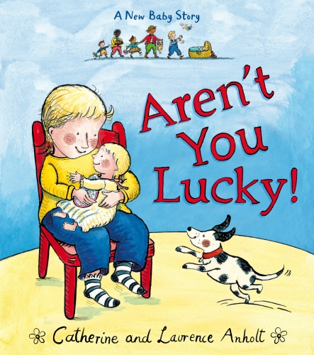 Book cover of Aren't You Lucky! by Laurence Anholt