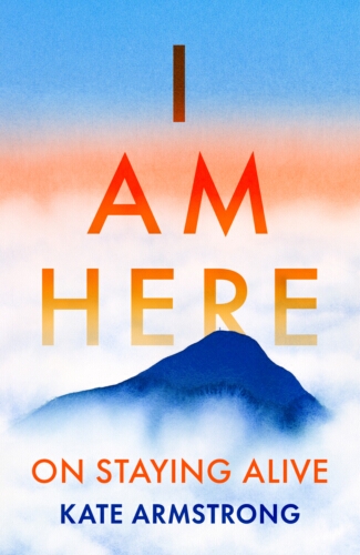 Book cover of I Am Here by Kate Armstrong