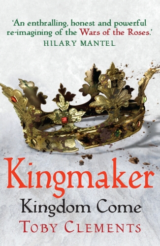 Book cover of Kingmaker: Kingdom Come by Toby Clements
