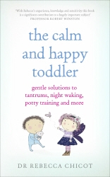 Book cover of The Calm and Happy Toddler by Dr Rebecca Chicot