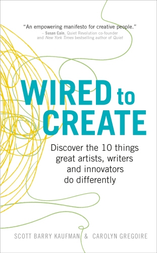 Book cover of Wired to Create by Dr Scott Barry Kaufman, Carolyn Gregoire