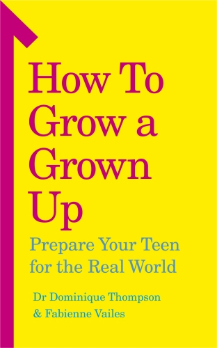 Book cover of How to Grow a Grown Up by Dr Dominique Thompson, Fabienne Vailes