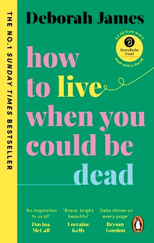Book cover of How to Live When You Could Be Dead by Deborah James