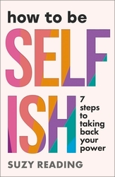 Book cover of How to Be Selfish by Suzy Reading