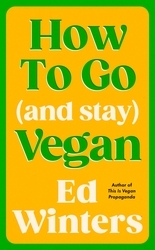 Book cover of How to Go (and Stay) Vegan by Ed Winters