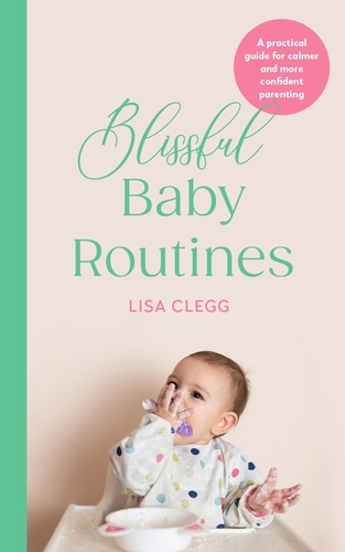 Book cover of Blissful Baby Routines by Lisa Clegg