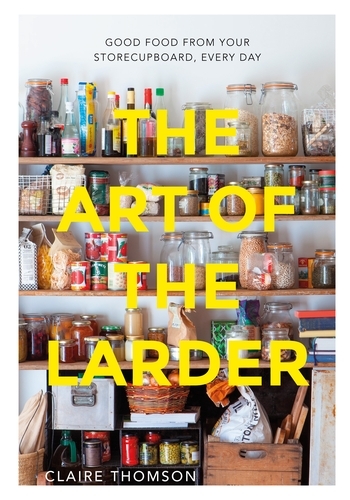 Book cover of The Art of the Larder by Claire Thomson