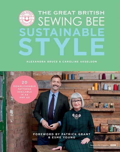 Book cover of The Great British Sewing Bee: Sustainable Style by Caroline Akselson, Alexandra Bruce