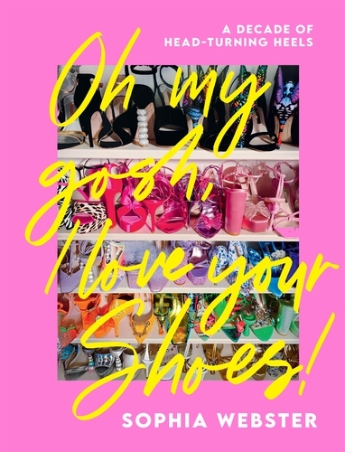Book cover of Oh My Gosh, I Love Your Shoes! by Sophia Webster