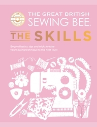 Book cover of The Great British Sewing Bee: The Skills by The Great British Sewing Bee