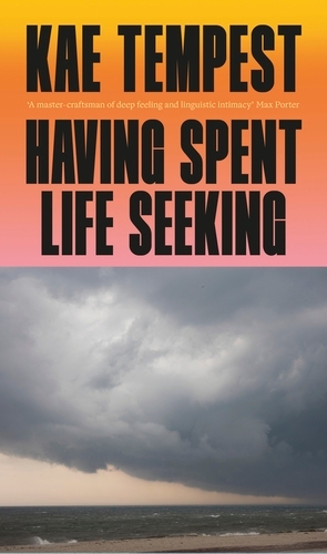 Book cover of Having Spent Life Seeking by Kae Tempest