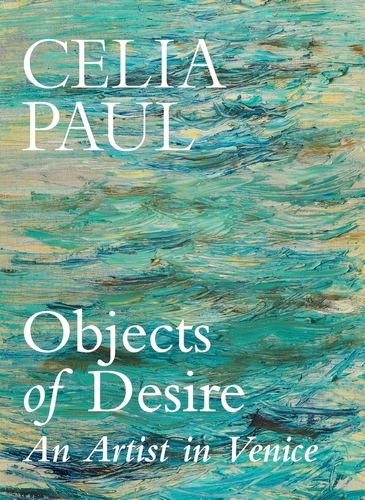 Book cover of Objects of Desire by Celia Paul