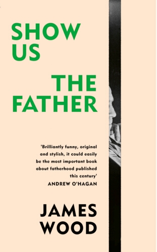 Book cover of Show Us the Father by James Wood