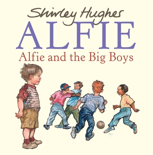 Book cover of Alfie and the Big Boys by Shirley Hughes