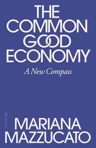 Book cover of The Common Good Economy by Mariana Mazzucato