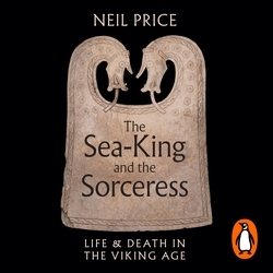 Book cover of The Sea-King and the Sorceress by Neil Price